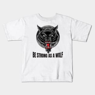 Be strong as as a wolf, Powerful, wolf lover, wolves Kids T-Shirt